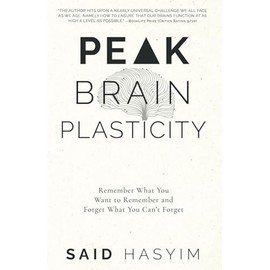 Peak Brain Plasticity: Remember What You Want to Remember and Forget What You Can't Forget