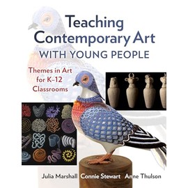 Teaching Contemporary Art With Young People: Themes in Art for K–12 Classrooms