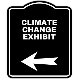 CLIMATE CHANGE EXHIBIT Black Sign Arrow Left Aluminum Composite Sign 20 x 24 inches