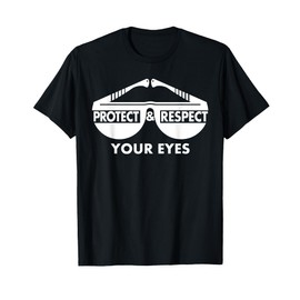 Protect and respect your eyes Safety Glasses T-shirt T-Shirt