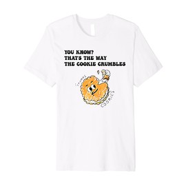 You Know That’s The Way The Cookie Crumbles Groovy Funny Premium T-Shirt