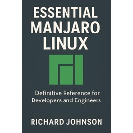 Essential Manjaro Linux: Definitive Reference for Developers and Engineers