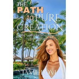 The Path to Pure Creation: True Manifestation Begins With Purification