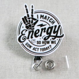 I Match Energy So How We Gon' Act Today Badge Reel - set the mood with a touch of humor and skeletal charm! Funny I Match Energy Badge ID Holder, Sarcastic Badge Reel