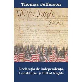Declarația de Independență, Constituţie, și Bill of Rights: Declaration of Independence, Constitution, and Bill of Rights, Romanian Edition