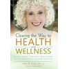 Clearing the Way to Health and Wellness: Reversing Chronic Conditions by Freeing the Body of Food, Environmental, and Other Sensitivities