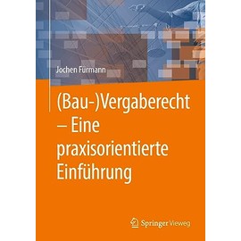 (Bau-)Vergaberecht – Eine praxisorientierte Einführung: Eine Praxisorientierte Einführung
