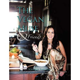 The Vegan Muse & Friends: A Collection of Recipes & Inspirations for the Vegan & Yogic Lifestyle