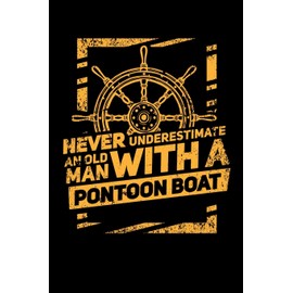 Never Underestimate An Old Man With A Pontoon Boat: 120 Pages I 6x9 I Monthly Planner I Funny Boating, Sailing & Vacation Gifts