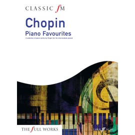 Classic FM: Chopin Piano Favourites (Piano Solo): A Selection of Piano Works by Chopin for the Intermediate Pianist