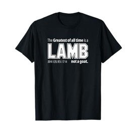 The Greatest of all time is a LAMB not a goat. Christian T-Shirt