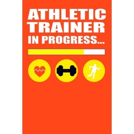 Athletic trainer in progress: Athletic trainer ,future Athletic trainer, trainer ,Athletic ,120 Pages College Ruled,Size 6x9 inches