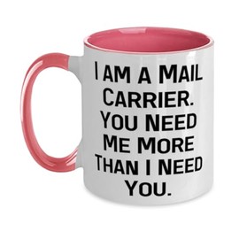 I am a Mail Carrier. You Need Me. Mail carrier Two Tone 11oz Mug, Surprise Mail carrier Gifts, Cup For Friends from Coworkers, Mail carrier birthday gift ideas, Unique mail carrier gifts, Best gifts