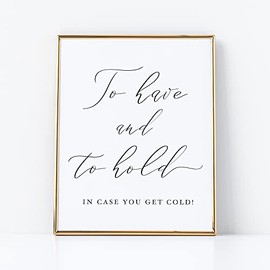 To Have And To Hold In Case You Get Cold for Wedding White Sign with Black Lettering Printed on Professional Thick Linen Cardstock White Wedding Decoration 8x10 inches UNFRAMED Elegant Minimalist