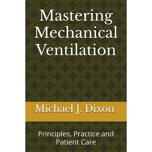 Mastering Mechanical Ventilation: Principles, Practice and Patient Care