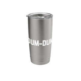Dum-Dum T-Shirt funny saying dumb sarcastic novelty cute Stainless Steel Insulated Tumbler