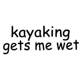 MD&M KAYAKING GETS ME WET DECAL STICKER Fits HONDA FORD DODGE CHEVY VW CAR EURO MAZDA