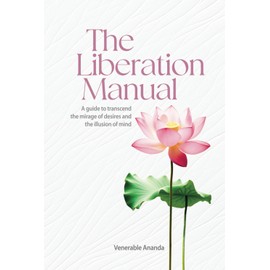 The Liberation Manual: A guide to transcend the mirage of desires and the illusion of mind.