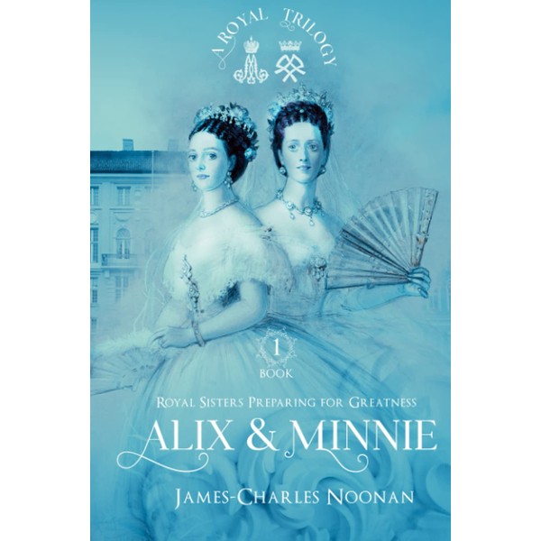 ALIX & MINNIE: A Royal Trilogy - Book One: Royal