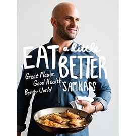 Eat a Little Better: Great Flavor, Good Health, Better World: A Cookbook