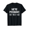 We're Pregnant But Mostly Her Funny Pregnancy Announcement T-Shirt
