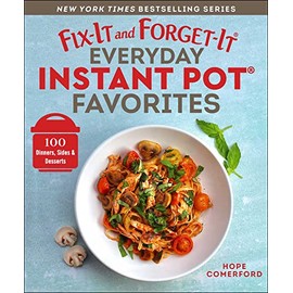 Fix-It and Forget-It Everyday Instant Pot Favorites: 100 Dinners, Sides & Desserts