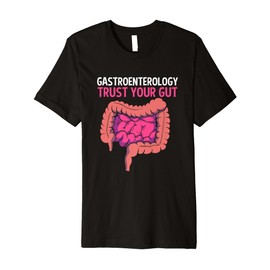 Funny Gastroenterology Trust Your Gut For Gastroenterologist Premium T-Shirt