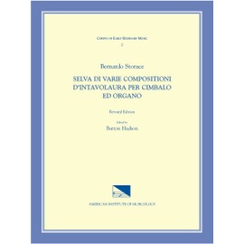 CEKM 7 BERNARDO STORACE (17th c.), Selva di varie compositioni d'intavolatura per cimbalo ed organo, edited by Barton Hudson. Revised Edition. (Volume 7) (Corpus of Early Keyboard Music)