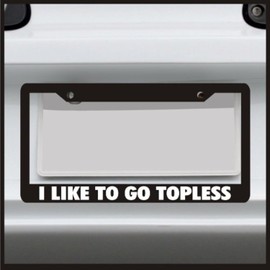 Sticker Connection | I Like to Go Topless | Universal Funny License Plate Frame for Car, Truck, Van, Sticker Vinyl Decal Fits Standard USA License Plates