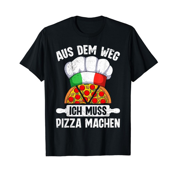 T-Shirt with German Text "Pizzabacken Aus dem Weg ich Muss