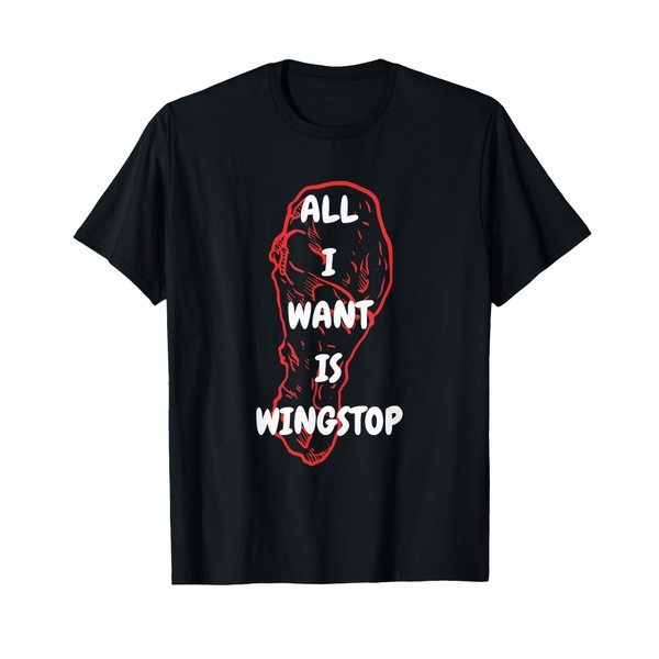 All I Want Is Wingstop Funny Apparel T-Shirt