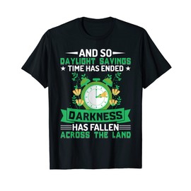 And So Daylight Savings Time Has Ended Funny Daylight Saving T-Shirt