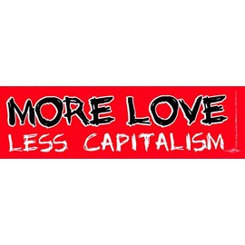 Syracuse Cultural Workers More Love, Less Capitalism - Bumper Sticker/Decal (11" X 3.5")