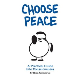 Choose Peace: A Practical Guide into Consciousness
