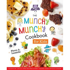 The Munchy Munchy Cookbook for Kids: Essential Skills and Recipes Every Young Chef Should Know