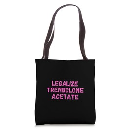 Legalize Trenbolone Acetate Tren Anabolic Steroids Tote Bag