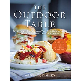 The Outdoor Table: The Ultimate Cookbook for Your Next Backyard BBQ, Front-Porch Meal, Tailgate, or Picnic