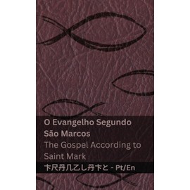A Bíblia (O Evangelho Segundo São Marcos) / The Bible (The Gospel According to Saint Mark): Tranzlaty Português English (Portuguese Edition)