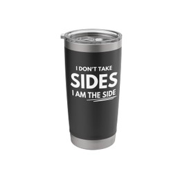 I don't take sides, I am the side Stainless Steel Insulated Tumbler