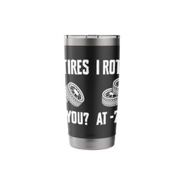 I Rotate Tires At -20F You? Tire Guy Changing Tires Stainless Steel Insulated Tumbler
