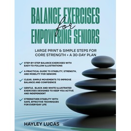 Balance Exercises for Empowering Seniors: Large print. A 30 day exercise plan. Clear black and white illustrations. Exercises to keep you active and independant.
