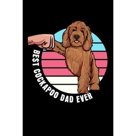 Best Cockapoo Dad Ever: Cockapoo Dog Owner Gift - 6" x 9" Notebook For Everyday Tasks