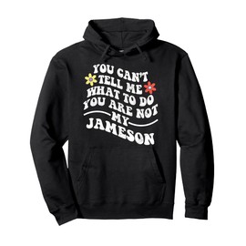 Groovy You Can't Tell Me What To Do You Are Not My JAMESON Pullover Hoodie