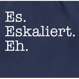 Shirtracer - Gym Bag Backpack - Party & Alcohol Women - It Escalates Eh, 08 Navy Blue, Unit size