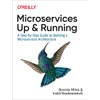 Microservices: Up and Running: A Step-By-Step Guide to Building a