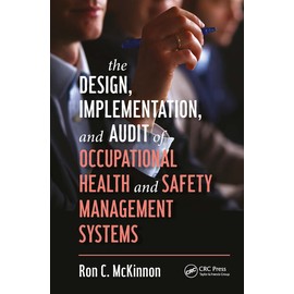 The Design, Implementation, and Audit of Occupational Health and Safety Management Systems (Workplace Safety, Risk Management, and Industrial Hygiene)