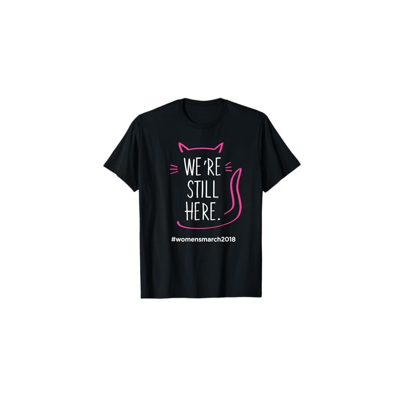We're Still Here Women's March 2018 Pussyhat Cat T-Shirt T-Shirt