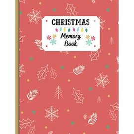 Christmas Memory Book: Holiday Journal to Keep Stories and Pictures From Each Year Gathered in One Place with Space for Photos or Sketches and Text , 100 Pages , Christmas Memories Book