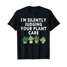 I'm Silently Judging Your Plant Care Gardener Plant Grower T-Shirt