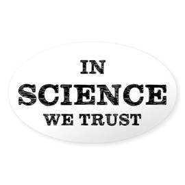 CafePress in Science We Trust Sticker Oval Car Bumper Sticker
